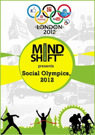 Social Olympics, 2012                  MindShift Interactive Pvt. Ltd.




  1|Page                www.mindshiftinteractive.com
 