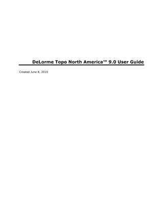 DeLorme Topo North America™ 9.0 User Guide

Created June 8, 2010
 