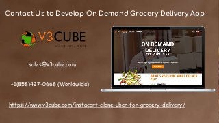 Contact Us to Develop On Demand Grocery Delivery App
sales@v3cube.com
https://www.v3cube.com/instacart-clone-uber-for-grocery-delivery/
+1(858)427-0668 (Worldwide)
 