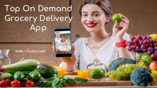 Top On Demand
Grocery Delivery
App
www.v3cube.com
 