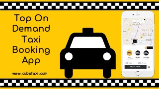 Top On
Demand
Taxi
Booking
App
www.cubetaxi.com
 