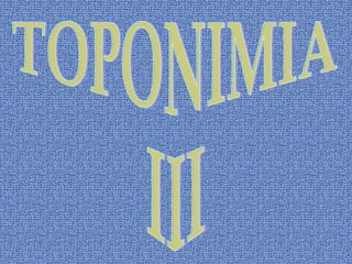 TOPONIMIA III 