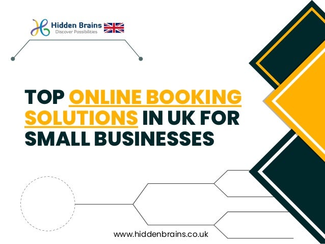 TOP ONLINE BOOKING
SOLUTIONS IN UK FOR
SMALL BUSINESSES
www.hiddenbrains.co.uk
 