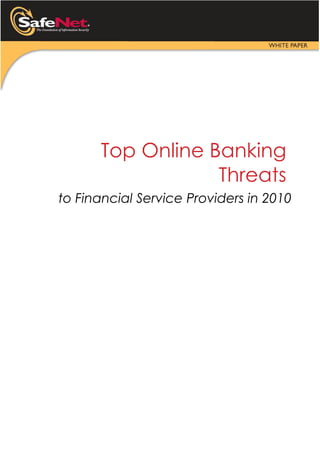 Top Online Banking
                  Threats
to Financial Service Providers in 2010
 