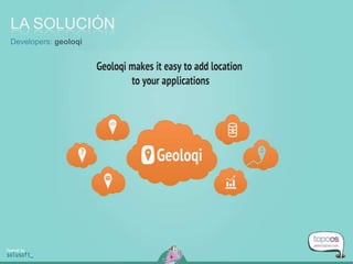 LA SOLUCIÓN
Developers: geoloqi
 