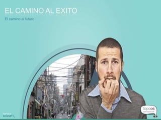 EL CAMINO AL EXITO
El camino al futuro
 