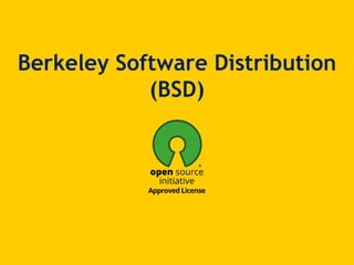 Berkeley Software Distribution
(BSD)
 