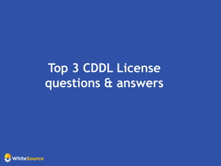 Top 3 CDDL License
questions & answers
 