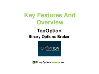 Key Features And
Overview
TopOption
Binary Options Broker
 