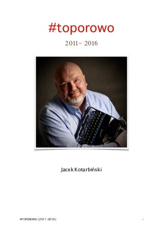#toporowo
2011- 2016
Jacek Kotarbiński
#TOPOROWO (2011-2016) !1
 