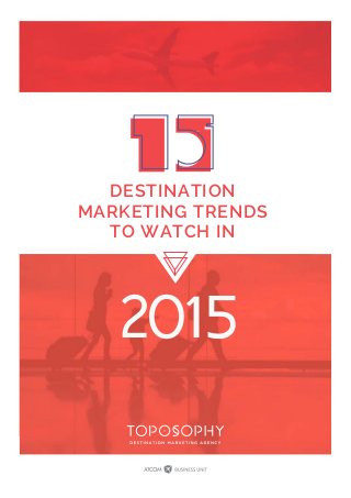 DESTINATION
MARKETING TRENDS
TO WATCH IN
2015
 