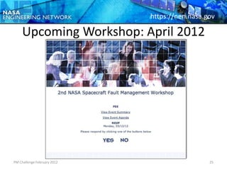 https://nen.nasa.gov

     Upcoming Workshop: April 2012




PM Challenge February 2012                     25
 