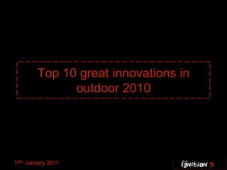 Top 10 great innovations in outdoor 2010 17th January 2011 