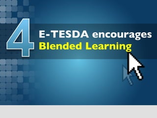 E-TESDA encourages
Blended Learning	

 