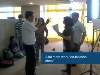 A lot more work “on-location
shoot”.
 