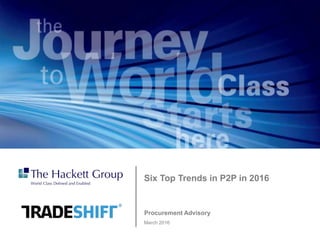 Prepared for:
Procurement Advisory
March 2016
Six Top Trends in P2P in 2016
 