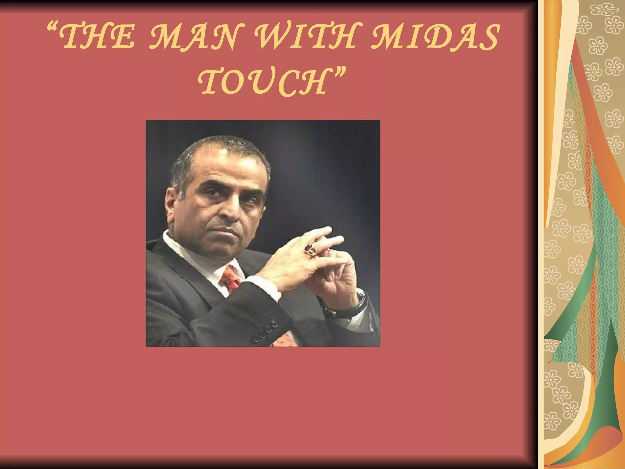“ THE MAN WITH MIDAS TOUCH” 