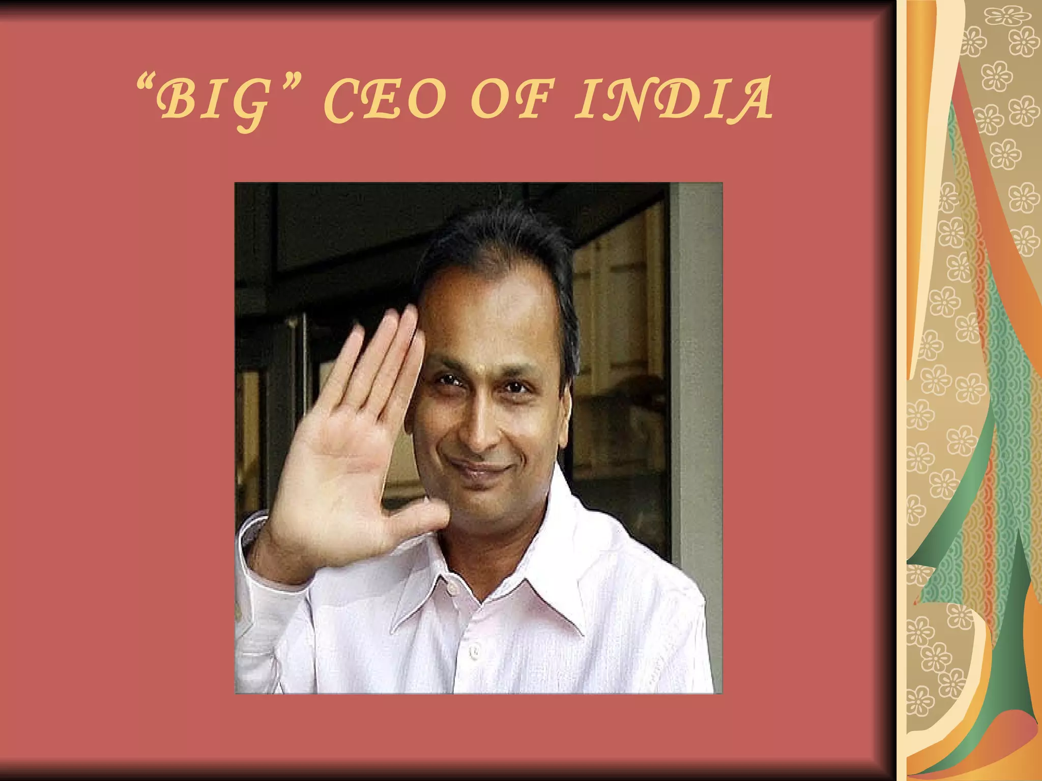 “ BIG” CEO OF INDIA 