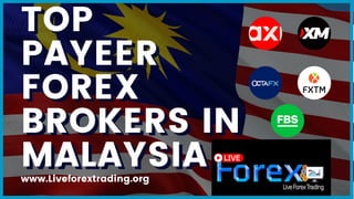 TOP
TOP
PAYEER
PAYEER
FOREX
FOREX
BROKERS IN
BROKERS IN
MALAYSIA
MALAYSIA
www.Liveforextrading.org
 