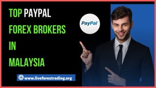 TOP PAYPAL
FOREX BROKERS
IN
MALAYSIA
www.liveforextrading.org
 