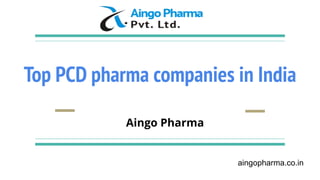 Top PCD pharma companies in India
Aingo Pharma
aingopharma.co.in
 
