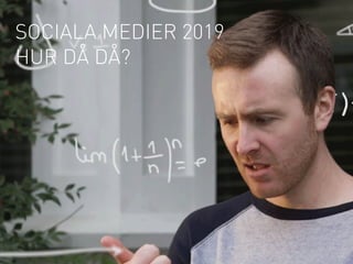 SOCIALA MEDIER 2019
HUR DÅ DÅ?
 