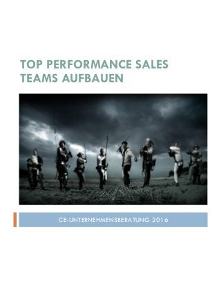 TOP PERFORMANCE SALES
TEAMS AUFBAUEN
CE-UNTERNEHMENSBERATUNG 2016
 