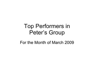 Top Performers in Peter’s Group For the Month of March 2009 