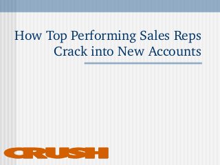 How Top Performing Sales Reps 
Crack into New Accounts
 