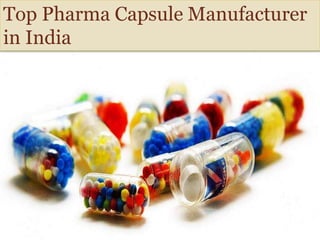 Top Pharma Capsule Manufacturer
in India
 