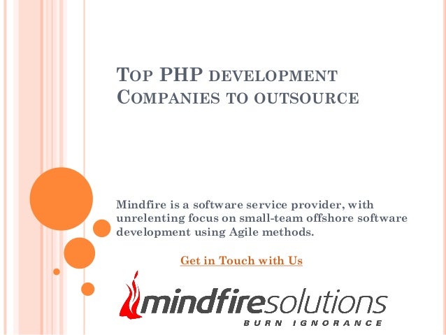 TOP PHP DEVELOPMENT
COMPANIES TO OUTSOURCE
Mindfire is a software service provider, with
unrelenting focus on small-team offshore software
development using Agile methods.
Get in Touch with Us
 