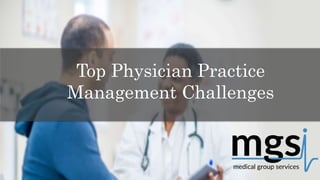 Top Physician Practice
Management Challenges
 