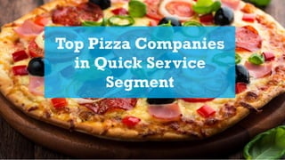 Top Pizza Companies
in Quick Service
Segment
 