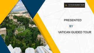 PRESENTED
BY
VATICAN GUIDED TOUR
 
