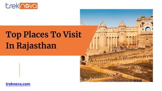 Top Places To Visit
In Rajasthan
treknova.com
 