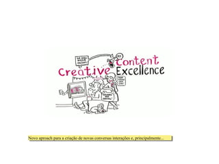 Novo aproach para aacriação de novas conversas interações e, principalmente...
Novo aproach para criação de novas conversas interações e, principalmente...

 