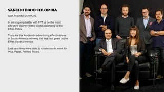 SANCHO BBDO COLOMBIA
In an ongoing battle with FP7 to be the most
effective agency in the world according to the
Effies In...