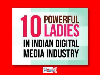 Top 10 Powerful Ladies in the Indian Digital Media Industry