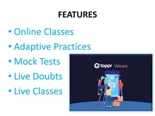 FEATURES
• Online Classes
• Adaptive Practices
• Mock Tests
• Live Doubts
• Live Classes
 