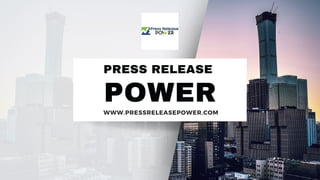 POWER
PRESS RELEASE
WWW.PRESSRELEASEPOWER.COM
 