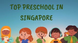 TOP PRESCHOOL IN
SINGAPORE
 