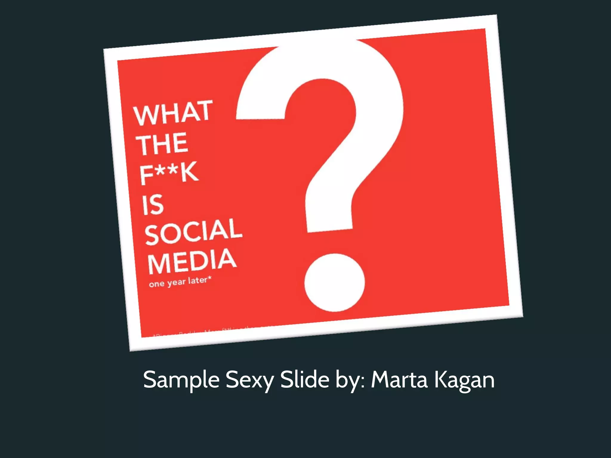 Sample Sexy Slide by: Marta Kagan
 