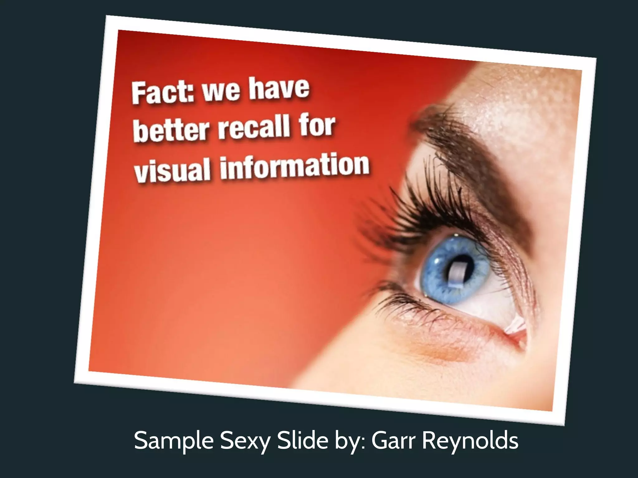 Sample Sexy Slide by: Garr Reynolds
 