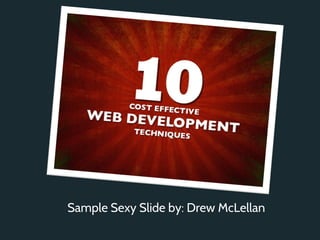 Sample Sexy Slide by: Drew McLellan
 