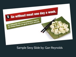 Sample Sexy Slide by: Garr Reynolds
 