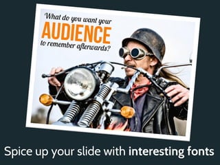 Spice up your slide with interesting fonts
 