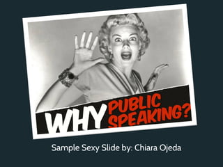 Sample Sexy Slide by: Chiara Ojeda
 