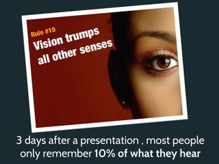 3 days after a presentation , most people
 only remember 10% of what they hear
 