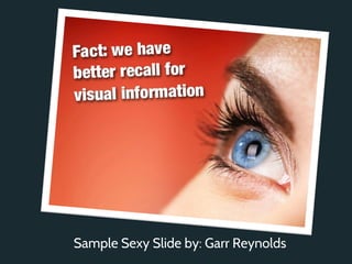 Sample Sexy Slide by: Garr Reynolds
 