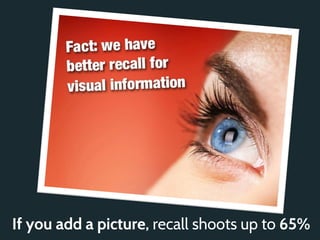If you add a picture, recall shoots up to 65%
 